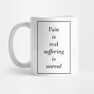 Pain is real suffering is unreal - Spiritual Quote Mug